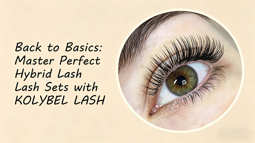 Back to Basics: Master Perfect Hybrid Lash Sets with KOLYBEL LASH