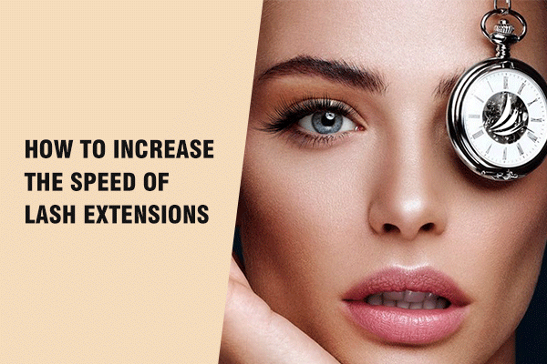 How to Increase the Speed of Lash Extensions